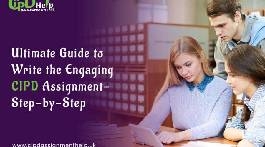 CIPD: 10 Ultimate Guide to Write the CIPD Assignment